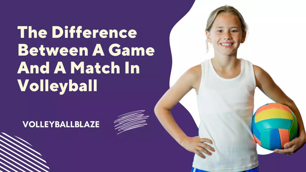 Volleyball Matches or Games: Understanding the Difference and How It Impacts Your Viewing Experience!